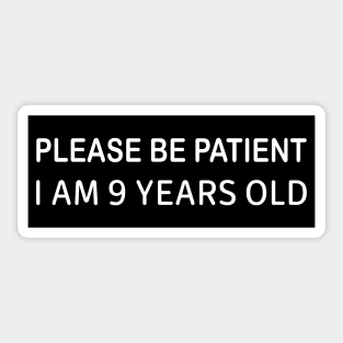 Please Be Patient I Am 9 Years Old, Funny bumper Sticker